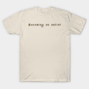 Becoming an artist T-Shirt